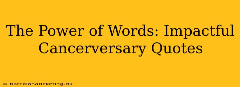 The Power of Words: Impactful Cancerversary Quotes