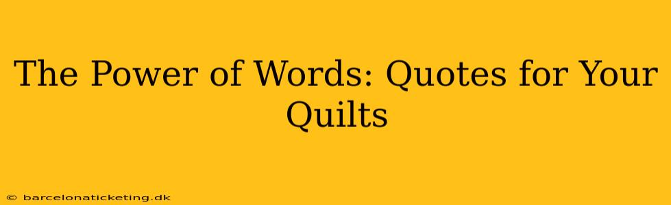 The Power of Words: Quotes for Your Quilts