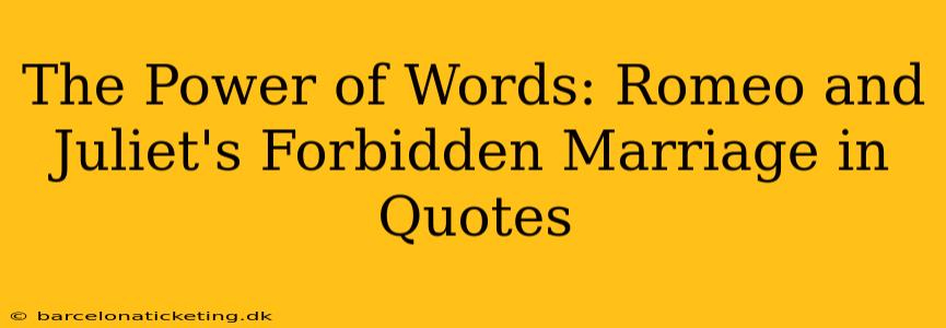 The Power of Words: Romeo and Juliet's Forbidden Marriage in Quotes