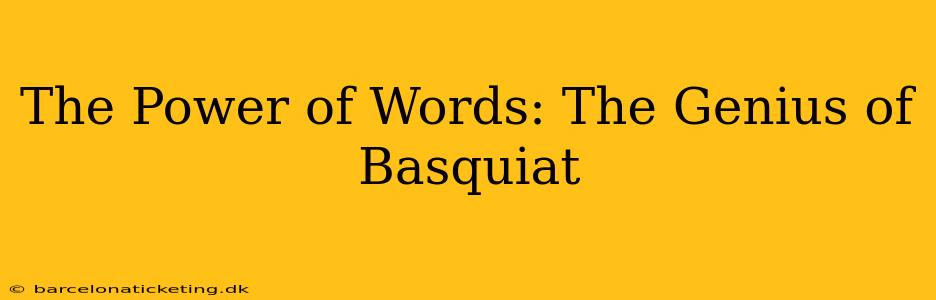 The Power of Words: The Genius of Basquiat