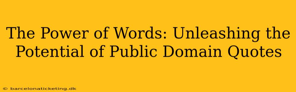 The Power of Words: Unleashing the Potential of Public Domain Quotes