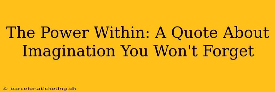 The Power Within: A Quote About Imagination You Won't Forget
