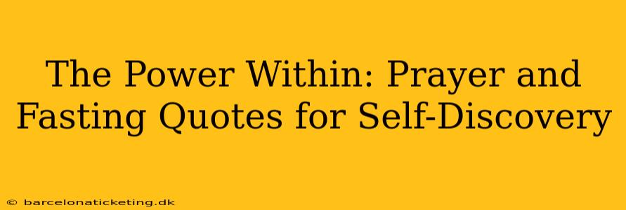 The Power Within: Prayer and Fasting Quotes for Self-Discovery