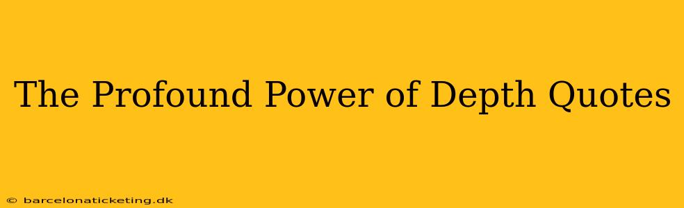 The Profound Power of Depth Quotes