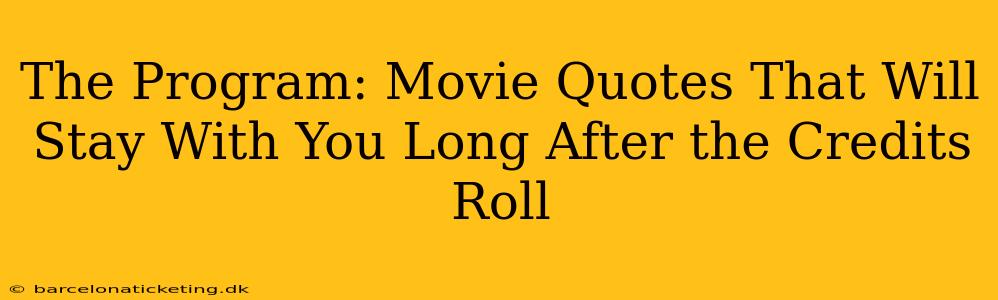 The Program: Movie Quotes That Will Stay With You Long After the Credits Roll