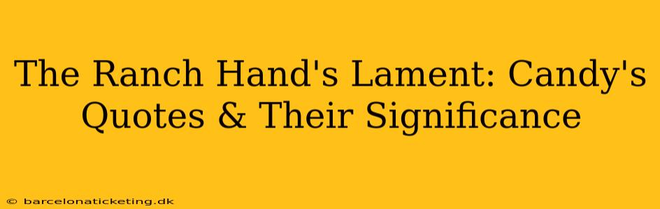 The Ranch Hand's Lament: Candy's Quotes & Their Significance