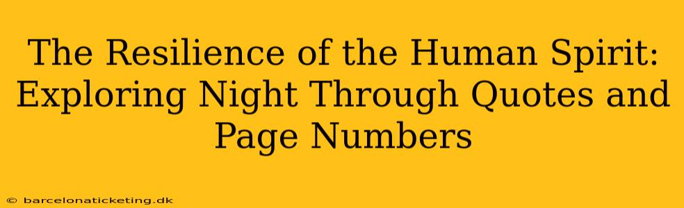 The Resilience of the Human Spirit: Exploring Night Through Quotes and Page Numbers