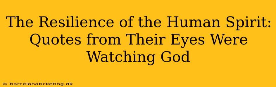 The Resilience of the Human Spirit: Quotes from Their Eyes Were Watching God