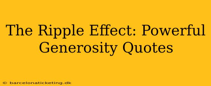 The Ripple Effect: Powerful Generosity Quotes