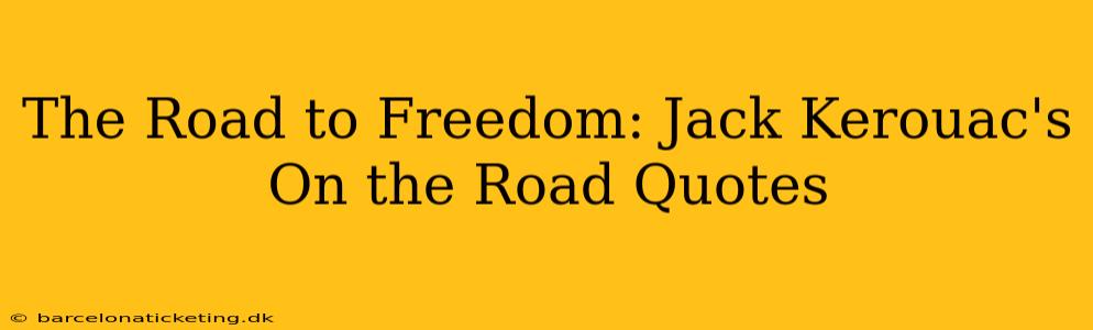 The Road to Freedom: Jack Kerouac's On the Road Quotes