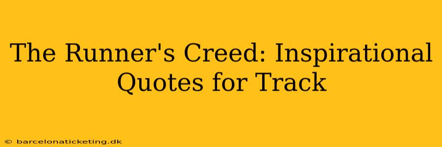 The Runner's Creed: Inspirational Quotes for Track