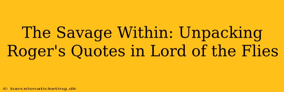 The Savage Within: Unpacking Roger's Quotes in Lord of the Flies
