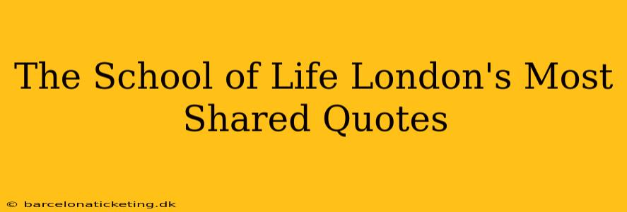 The School of Life London's Most Shared Quotes