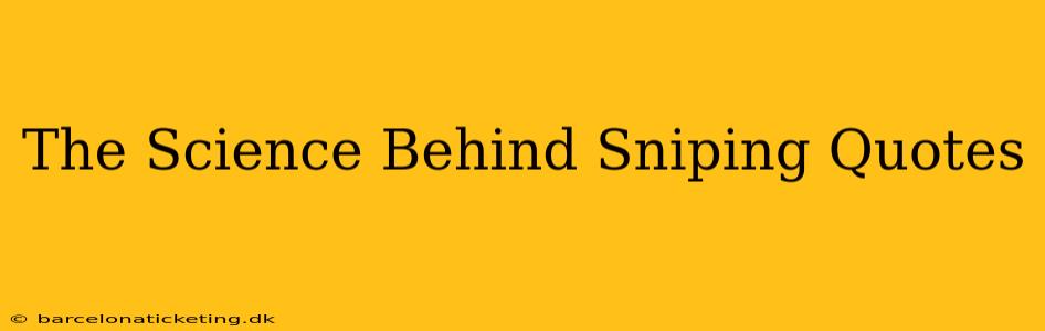 The Science Behind Sniping Quotes