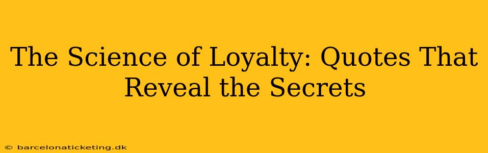 The Science of Loyalty: Quotes That Reveal the Secrets