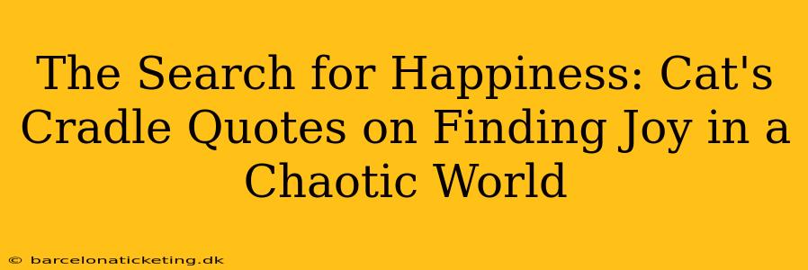 The Search for Happiness: Cat's Cradle Quotes on Finding Joy in a Chaotic World