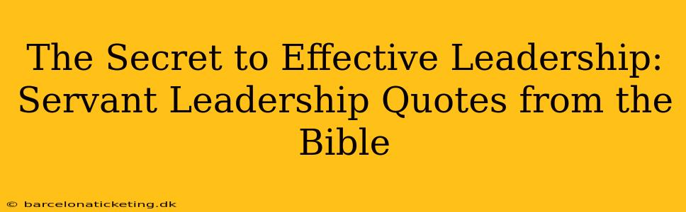 The Secret to Effective Leadership: Servant Leadership Quotes from the Bible