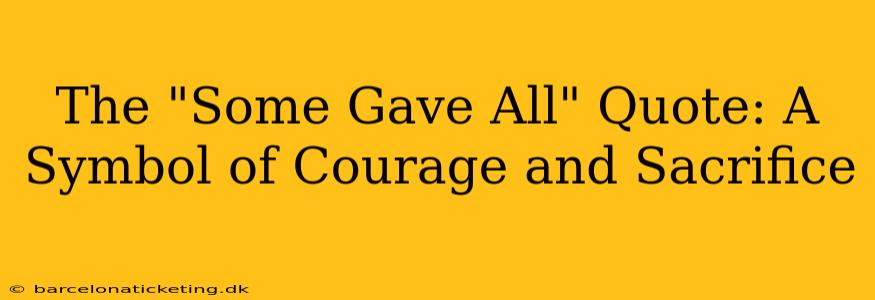 The "Some Gave All" Quote: A Symbol of Courage and Sacrifice