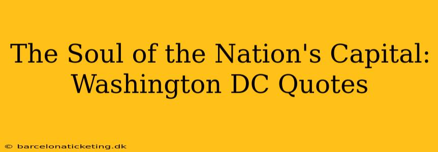 The Soul of the Nation's Capital: Washington DC Quotes