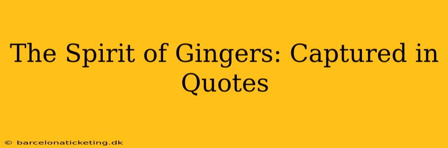 The Spirit of Gingers: Captured in Quotes
