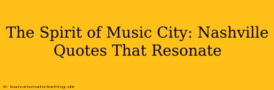 The Spirit of Music City: Nashville Quotes That Resonate