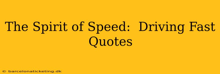 The Spirit of Speed:  Driving Fast Quotes