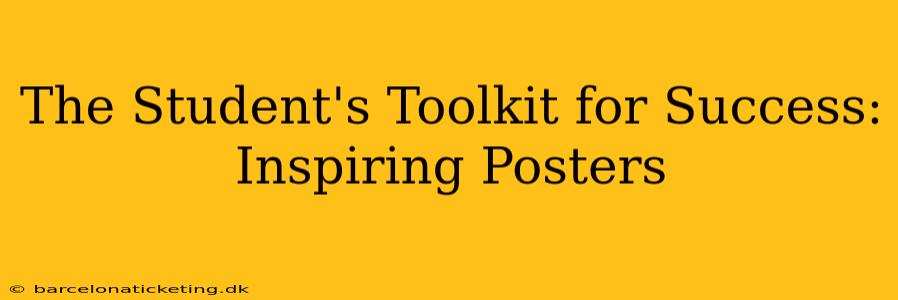 The Student's Toolkit for Success: Inspiring Posters