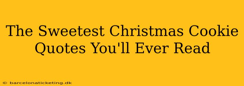 The Sweetest Christmas Cookie Quotes You'll Ever Read