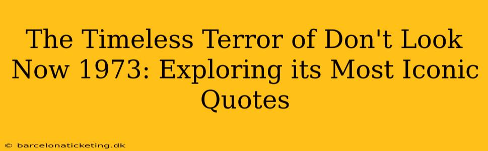 The Timeless Terror of Don't Look Now 1973: Exploring its Most Iconic Quotes