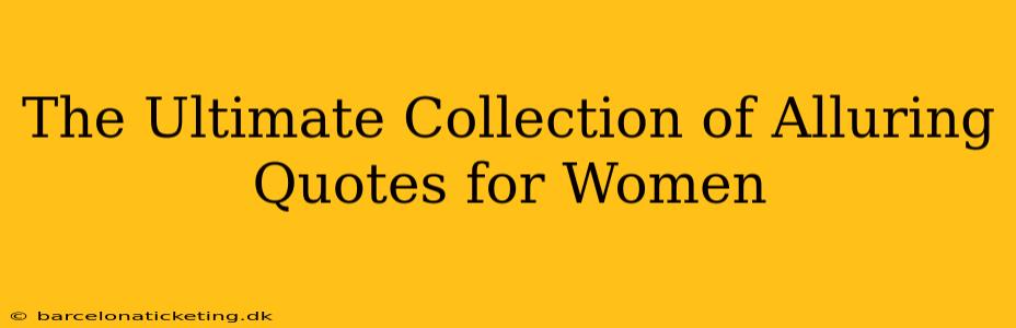 The Ultimate Collection of Alluring Quotes for Women