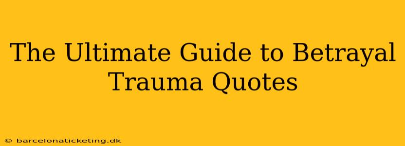 The Ultimate Guide to Betrayal Trauma Quotes