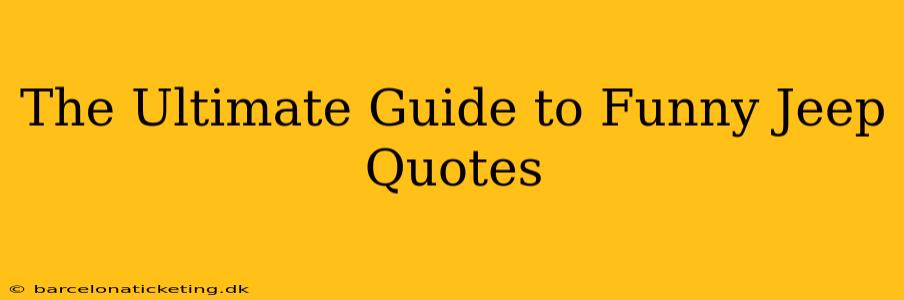 The Ultimate Guide to Funny Jeep Quotes