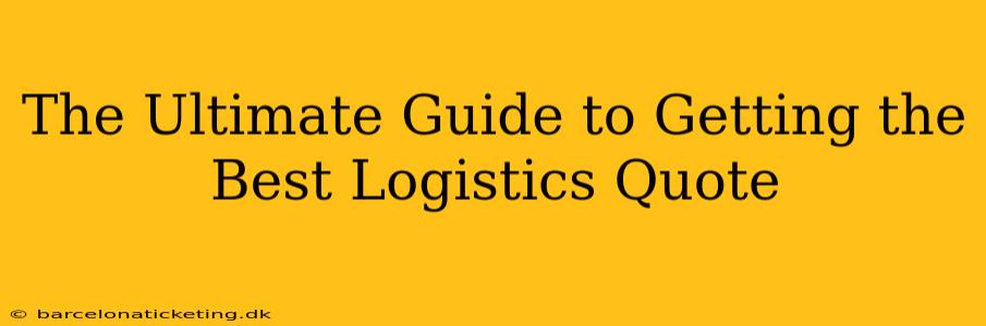The Ultimate Guide to Getting the Best Logistics Quote