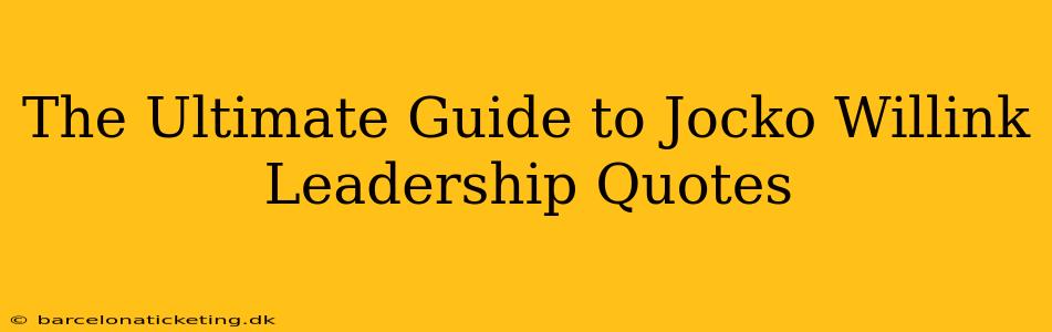 The Ultimate Guide to Jocko Willink Leadership Quotes