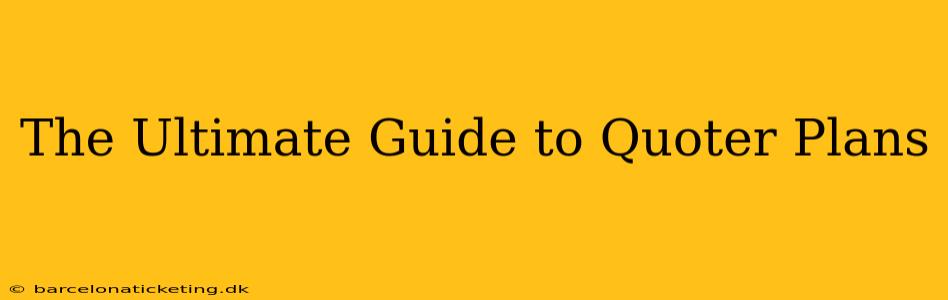 The Ultimate Guide to Quoter Plans