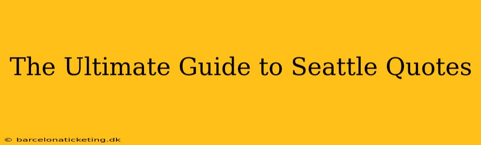 The Ultimate Guide to Seattle Quotes