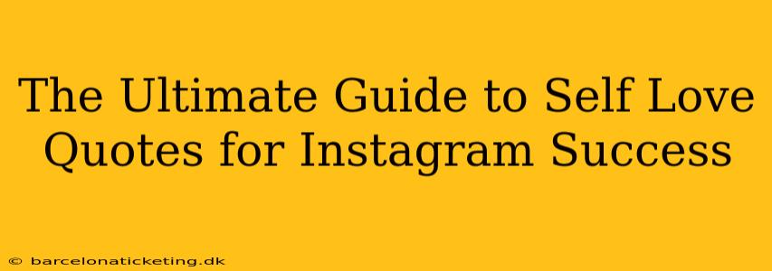 The Ultimate Guide to Self Love Quotes for Instagram Success