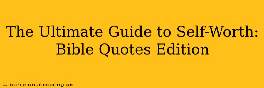 The Ultimate Guide to Self-Worth: Bible Quotes Edition