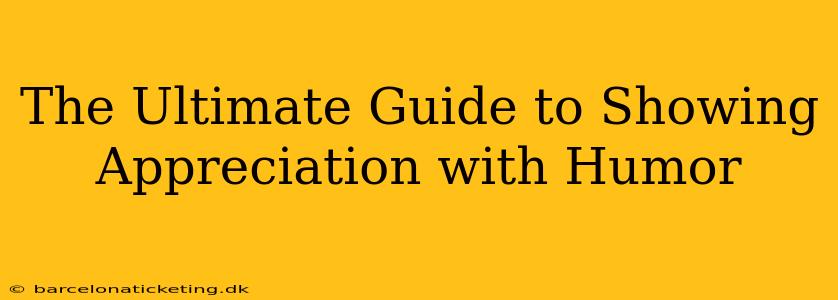 The Ultimate Guide to Showing Appreciation with Humor