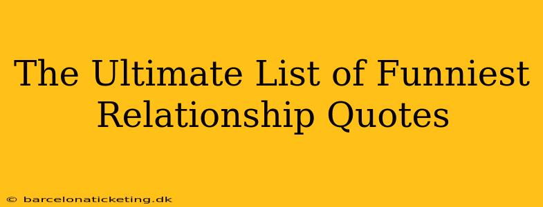 The Ultimate List of Funniest Relationship Quotes