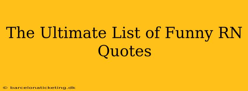 The Ultimate List of Funny RN Quotes