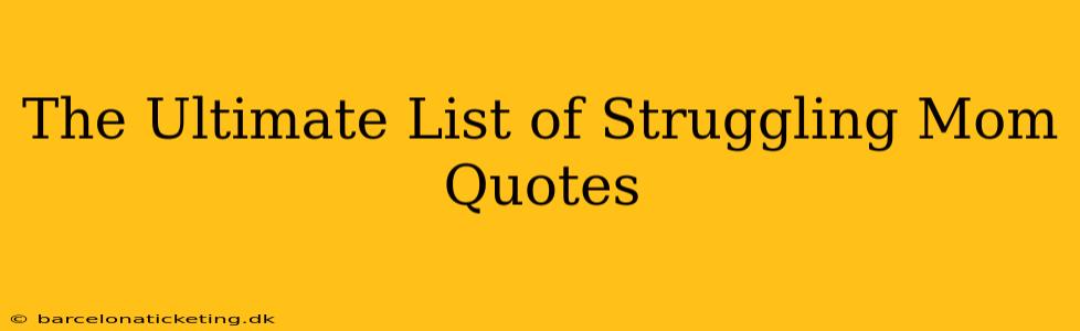 The Ultimate List of Struggling Mom Quotes