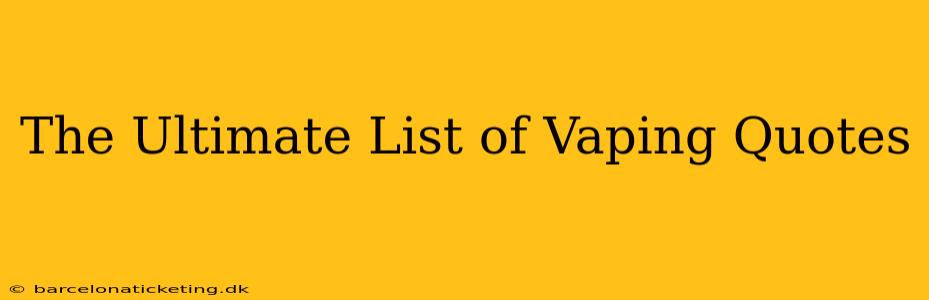 The Ultimate List of Vaping Quotes