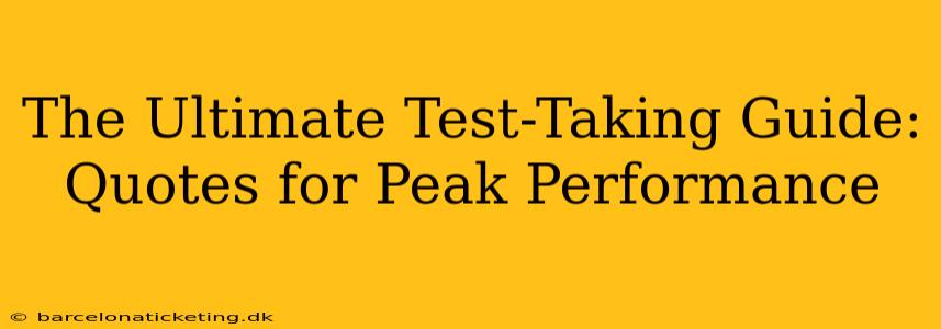 The Ultimate Test-Taking Guide: Quotes for Peak Performance