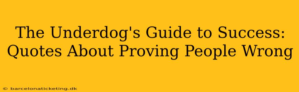 The Underdog's Guide to Success: Quotes About Proving People Wrong