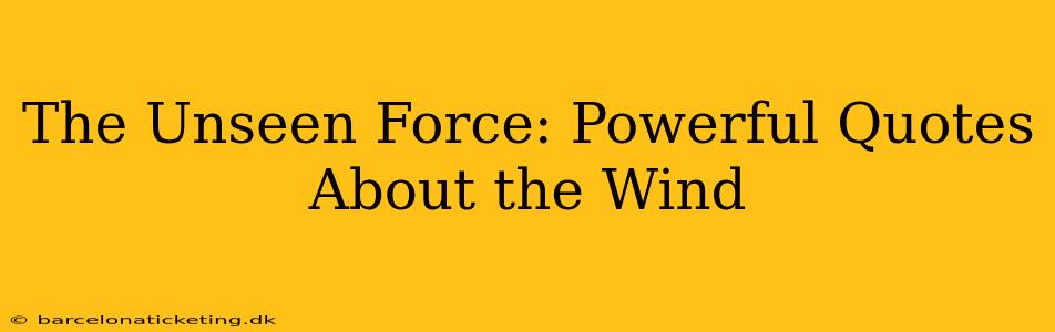 The Unseen Force: Powerful Quotes About the Wind