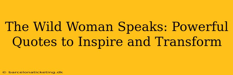 The Wild Woman Speaks: Powerful Quotes to Inspire and Transform