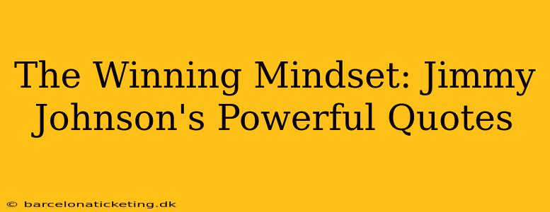 The Winning Mindset: Jimmy Johnson's Powerful Quotes