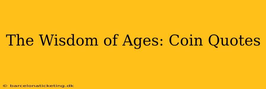 The Wisdom of Ages: Coin Quotes