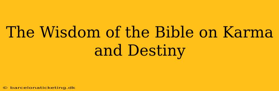 The Wisdom of the Bible on Karma and Destiny